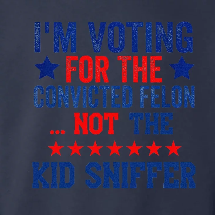 Funny IM Voting For The Convicted Felon Not Sniffer Toddler Hoodie