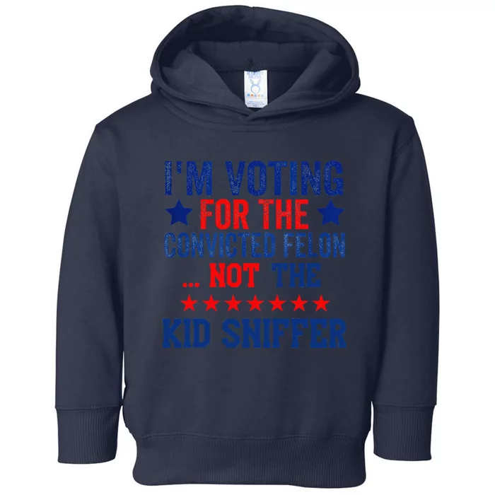 Funny IM Voting For The Convicted Felon Not Sniffer Toddler Hoodie