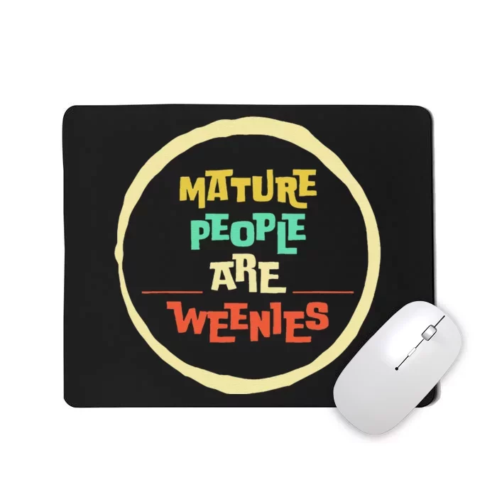 Funny Immaturity Vintage Mature People Are Weenies People Mousepad