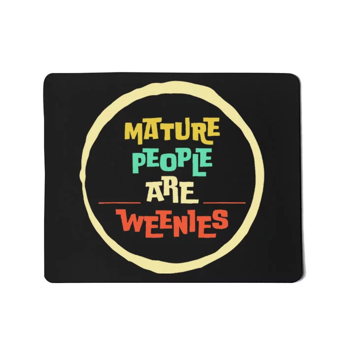 Funny Immaturity Vintage Mature People Are Weenies People Mousepad