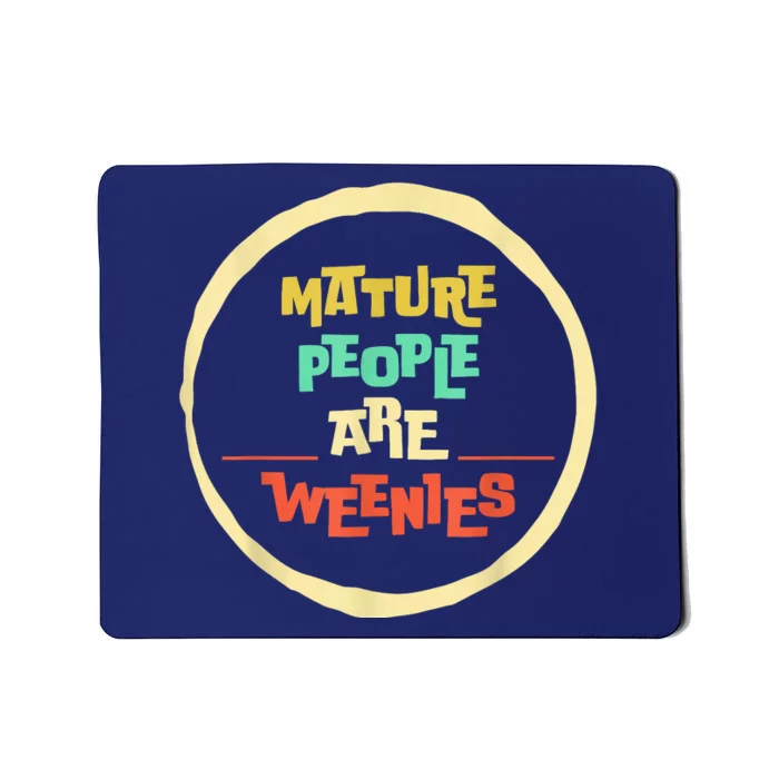 Funny Immaturity Vintage Mature People Are Weenies People Mousepad