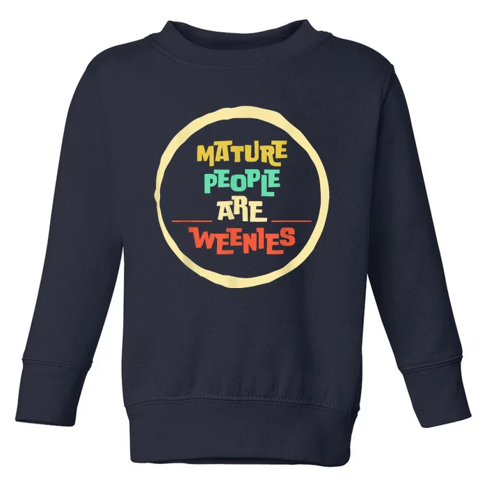 Funny Immaturity Vintage Mature People Are Weenies People Toddler Sweatshirt