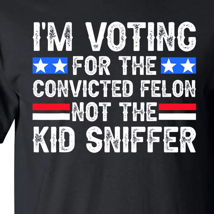 Funny IM Voting For The Convicted Felon Tall T-Shirt