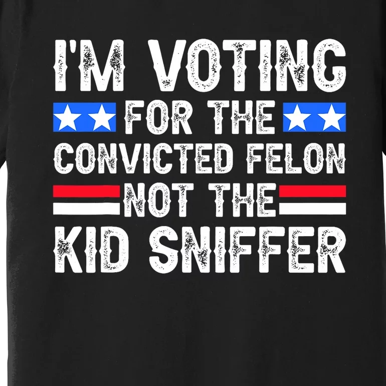 Funny IM Voting For The Convicted Felon Premium T-Shirt