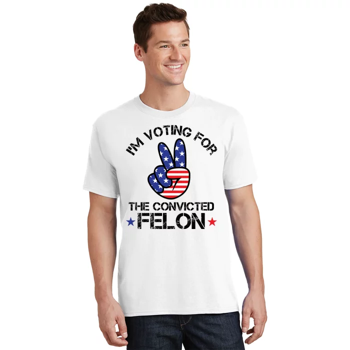 Funny IM Voting For The Convicted Felon T-Shirt