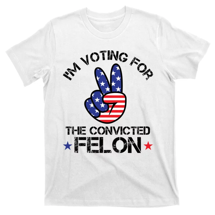 Funny IM Voting For The Convicted Felon T-Shirt