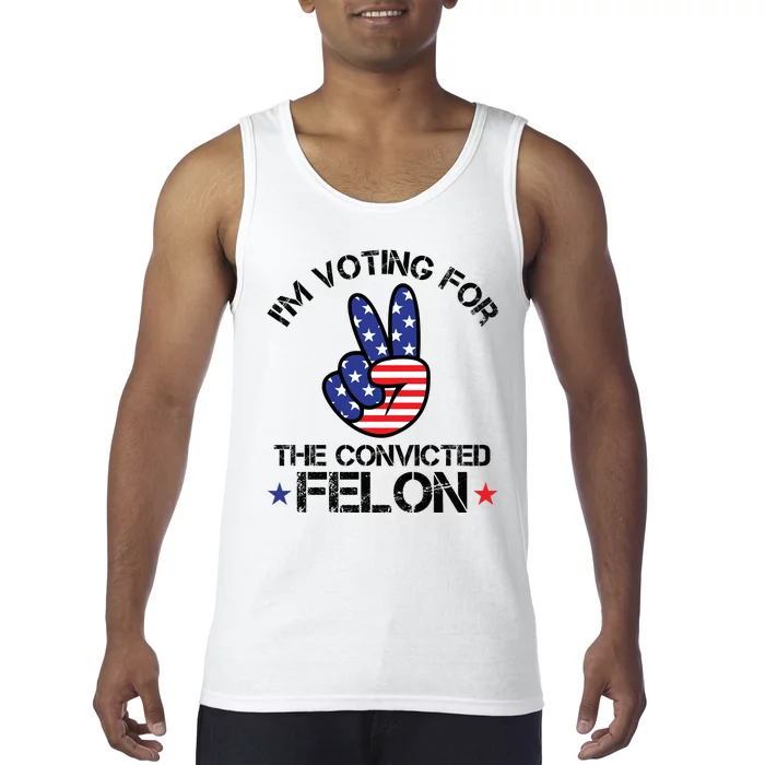 Funny IM Voting For The Convicted Felon Tank Top