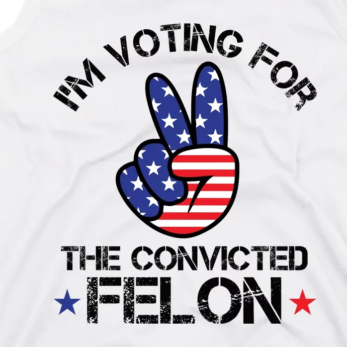 Funny IM Voting For The Convicted Felon Tank Top