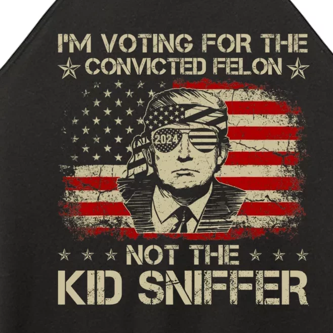 Funny IM Voting For The Convicted Felon Not The Kiid Sniffer Women’s Perfect Tri Rocker Tank