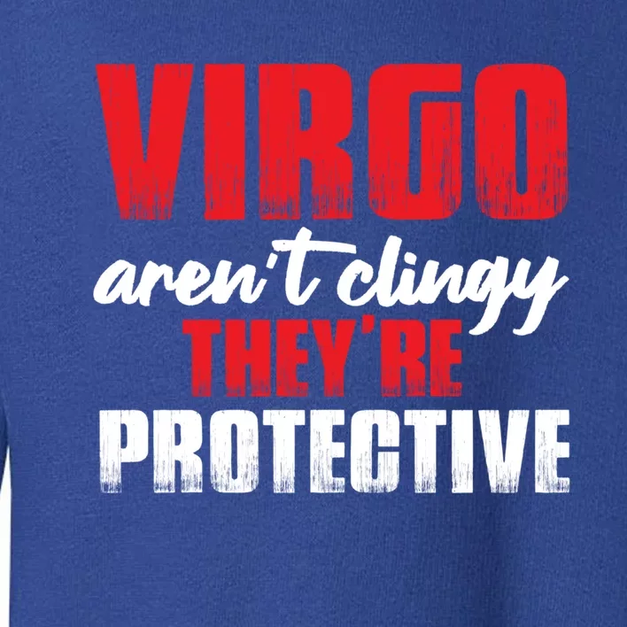 Funny Im Virgo Not Clingy Just Overprotective Meaningful Gift Toddler Sweatshirt