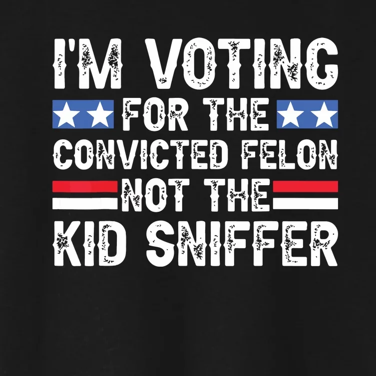 Funny Im Voting For The Convicted Felon Not Sniffer Women's Crop Top Tee