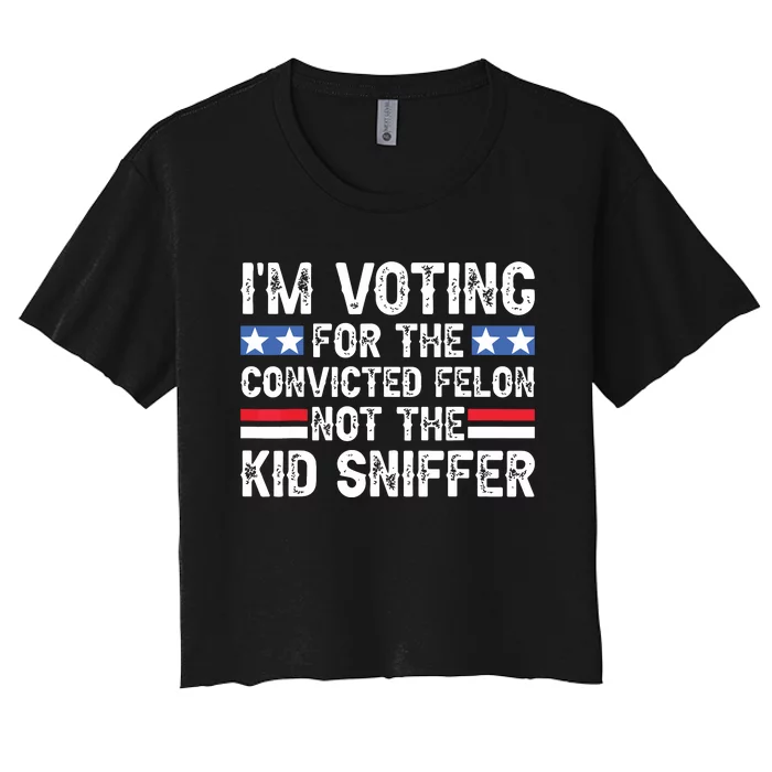 Funny Im Voting For The Convicted Felon Not Sniffer Women's Crop Top Tee