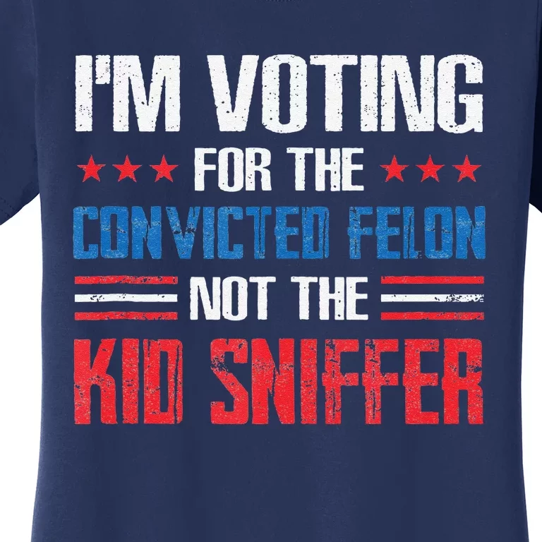 Funny Im Voting For The Convicted Felon Not Ki.D Sniffer Women's T-Shirt