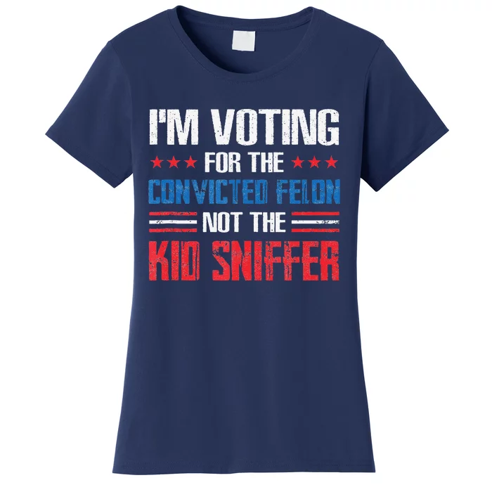 Funny Im Voting For The Convicted Felon Not Ki.D Sniffer Women's T-Shirt