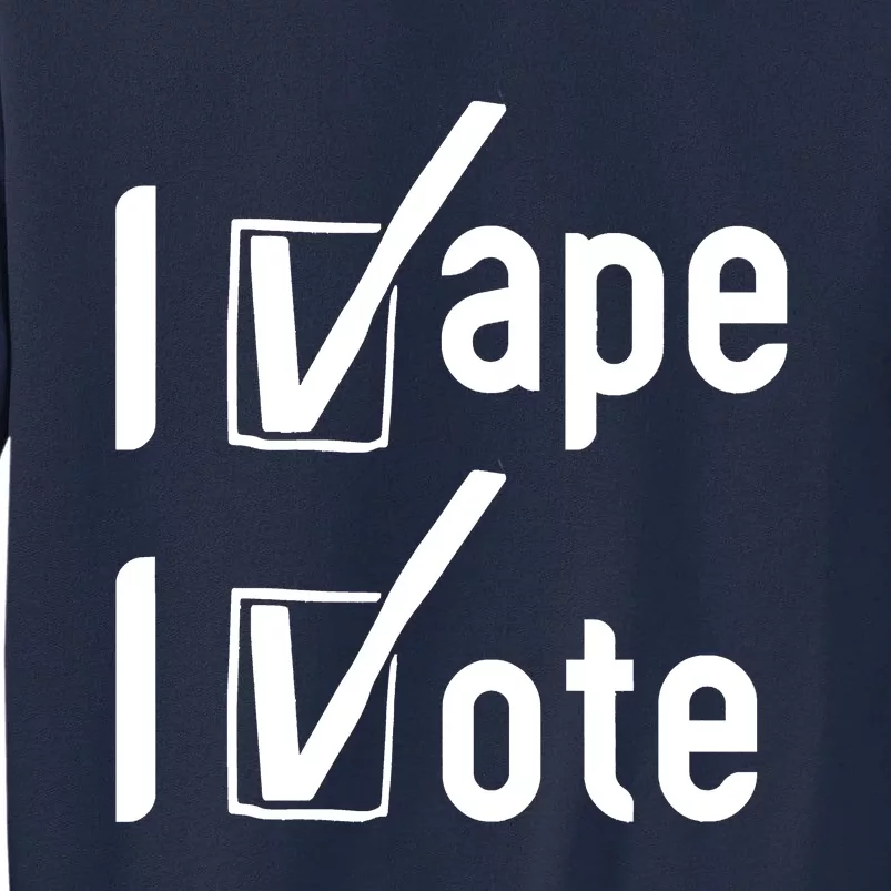 Funny I Vape I Vote, I V Ape I V Ote Meme I Vape Funny I Vote Meme Tall Sweatshirt