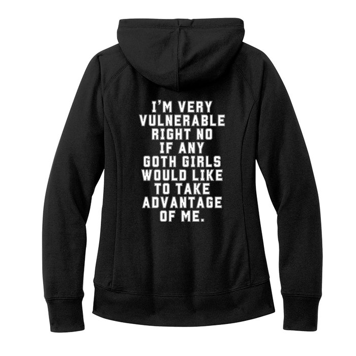 Funny Im Very Vulnerable Right Now If Any Goth Girl.S Front & Back Women's Fleece Hoodie