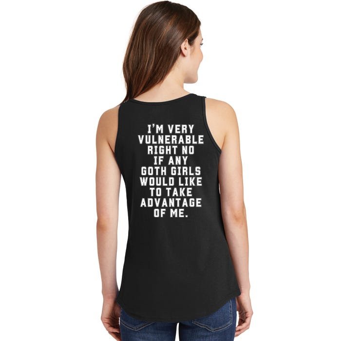 Funny Im Very Vulnerable Right Now If Any Goth Girl.S Back Print Ladies Essential Tank