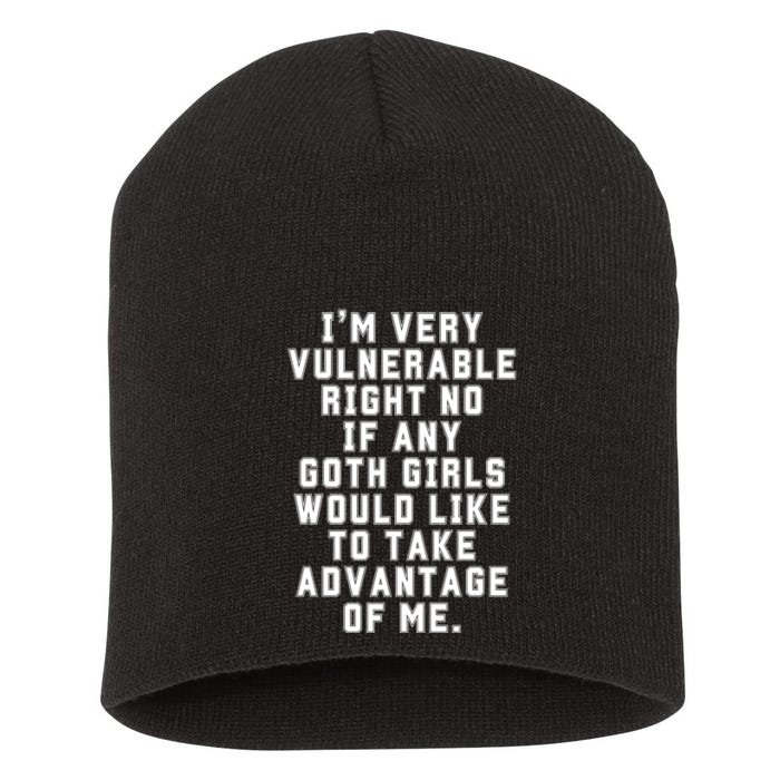 Funny Im Very Vulnerable Right Now If Any Goth Girl.S Front & Back Short Acrylic Beanie