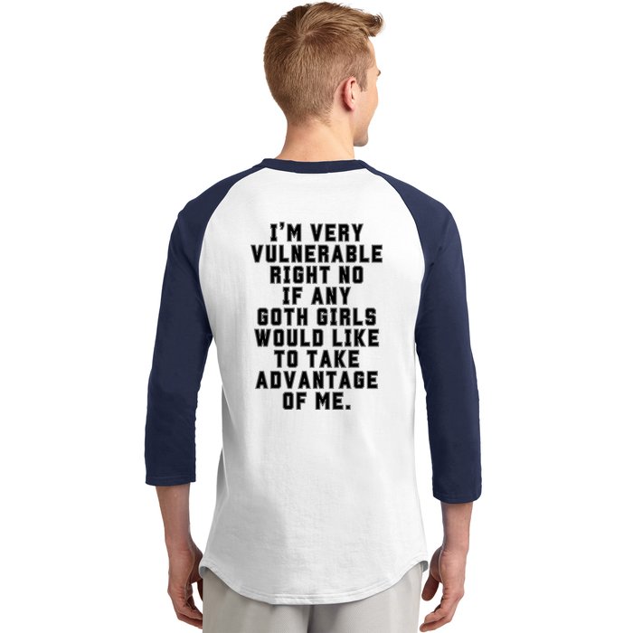 Funny Im Very Vulnerable Right Now If Any Goth Girl.S Back Print Baseball Sleeve Shirt