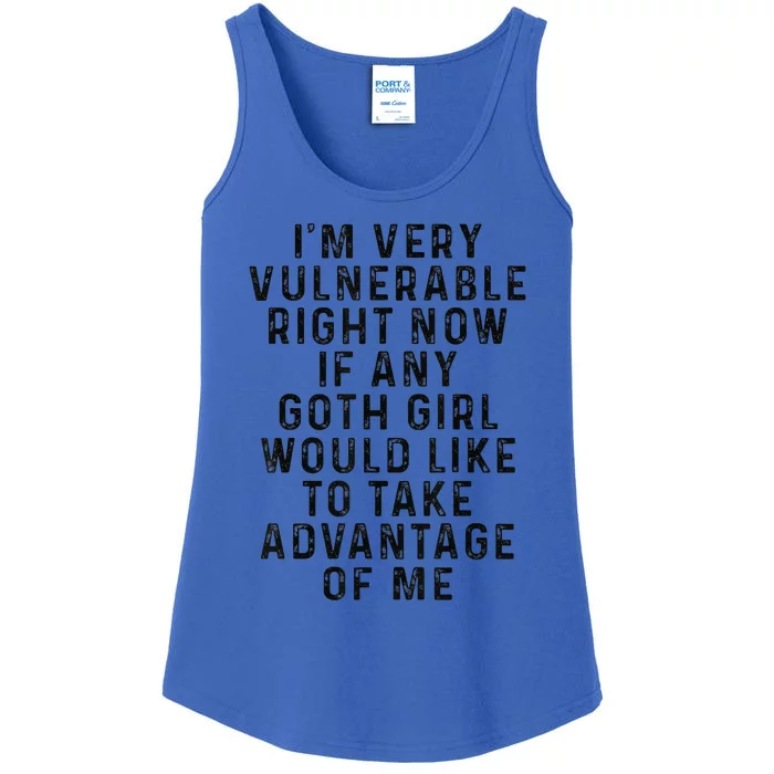 Funny IM Very Vulnerable Right Now If Any Goth Ladies Essential Tank