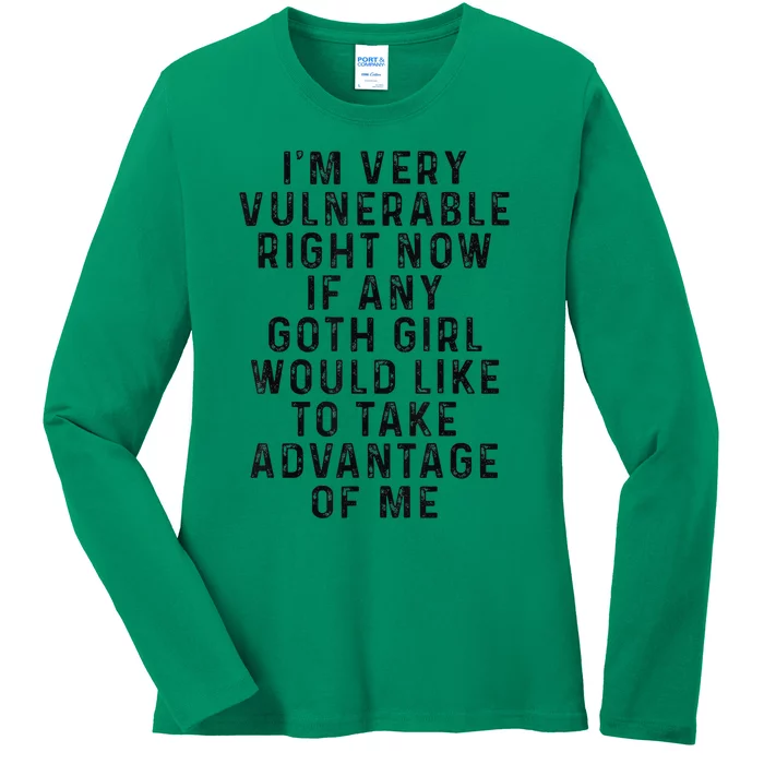 Funny IM Very Vulnerable Right Now If Any Goth Ladies Long Sleeve Shirt