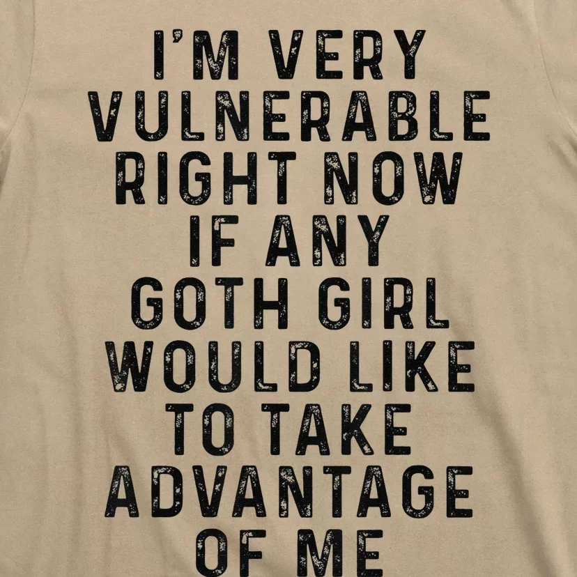 Funny IM Very Vulnerable Right Now If Any Goth T-Shirt