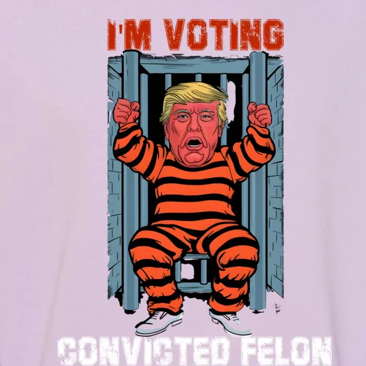 Funny IM Voting Convicted Felon Meaningful Gift Garment-Dyed Sweatshirt