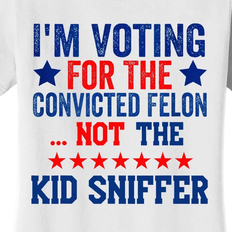 Funny IM Voting For The Convicted Felon Not Sniffer Women's T-Shirt