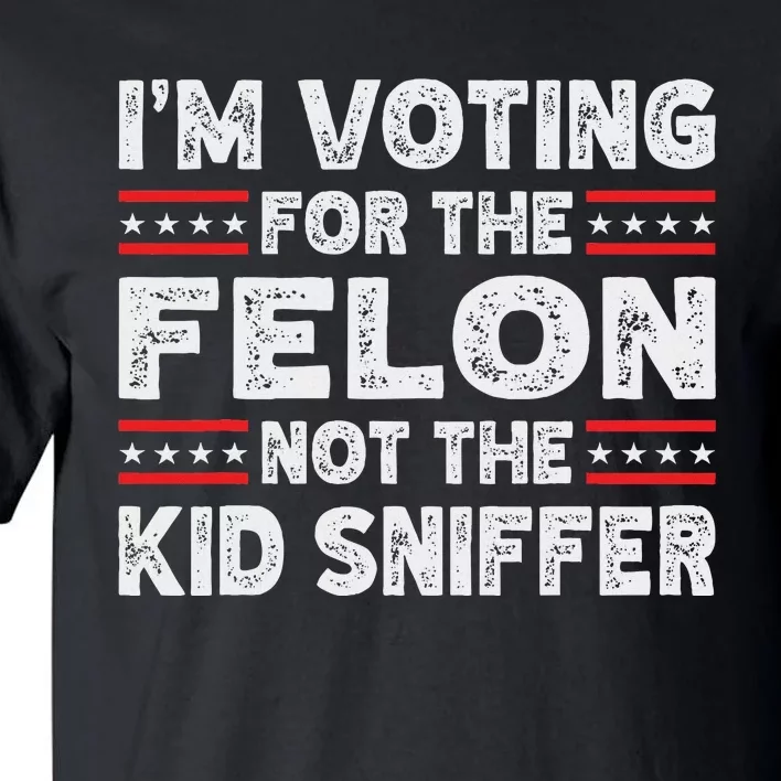 Funny IM Voting For The Felon 2024 Tall T-Shirt