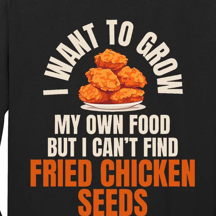 Funny I Want To Grow Fried Chicken Seeds Hilarious Fast Food Tall Long Sleeve T-Shirt