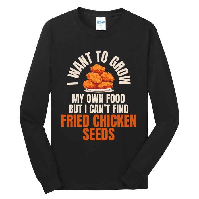 Funny I Want To Grow Fried Chicken Seeds Hilarious Fast Food Tall Long Sleeve T-Shirt