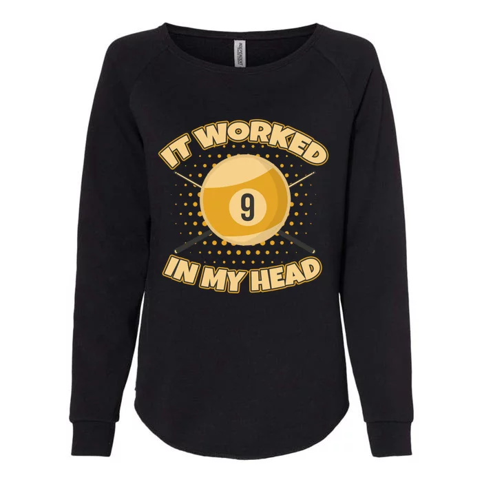 Funny It Worked At My Head Bad Shot 9 Ball Billiards Meaningful Gift Womens California Wash Sweatshirt