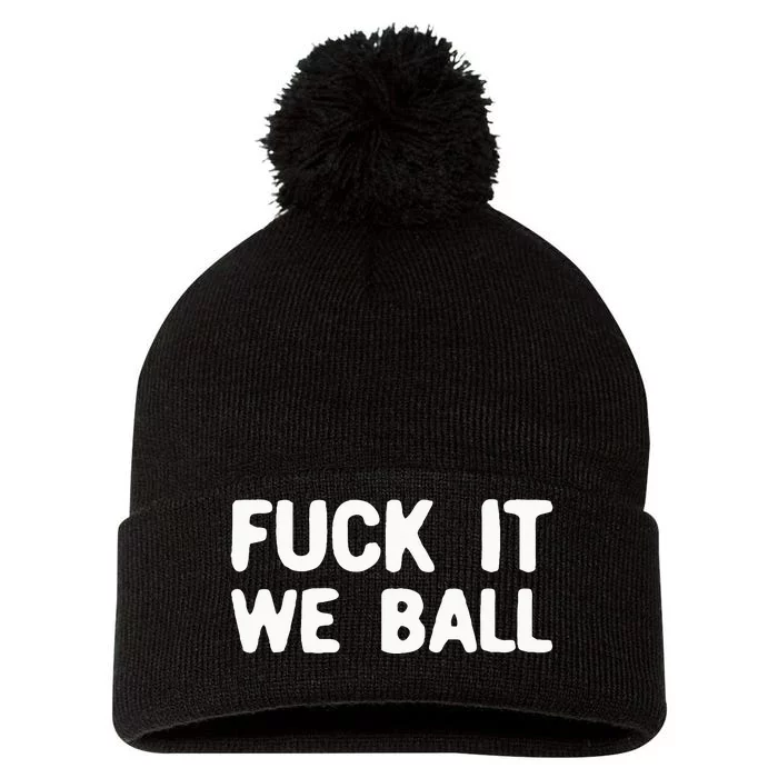 Fuck It We Ball Basketball Player Basketball Pom Pom 12in Knit Beanie