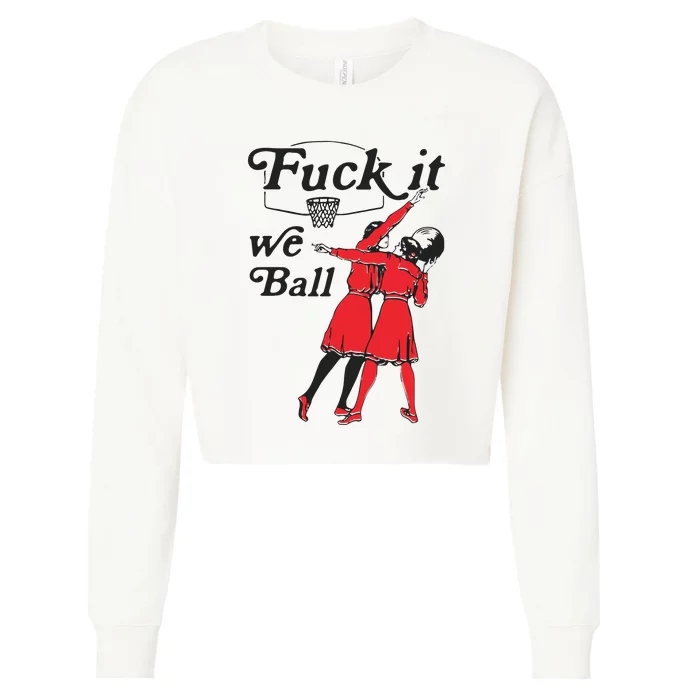 Fuck It We Ball Cropped Pullover Crew