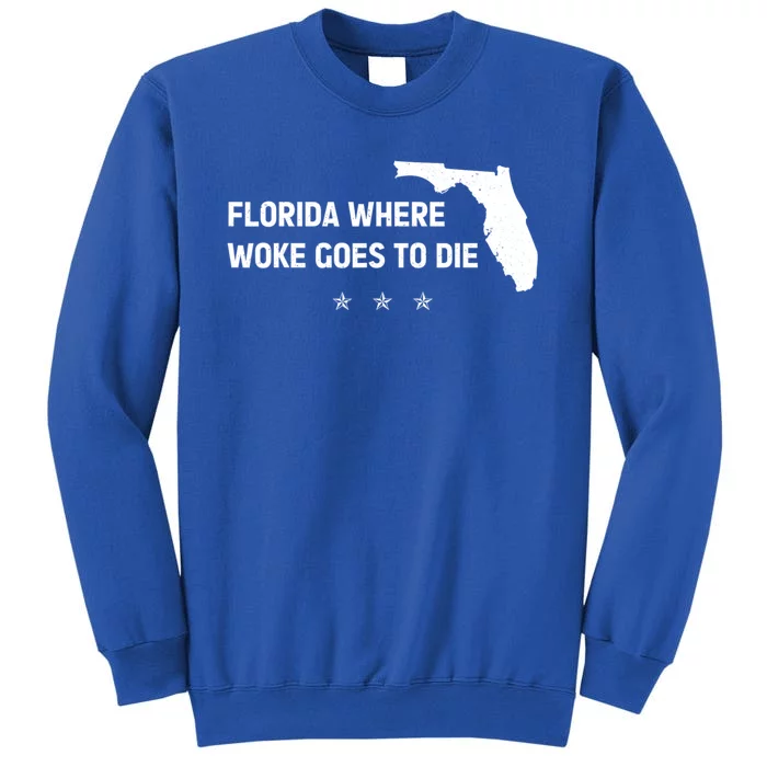 Florida Is Where Woke Goes To Die Funny Tall Sweatshirt