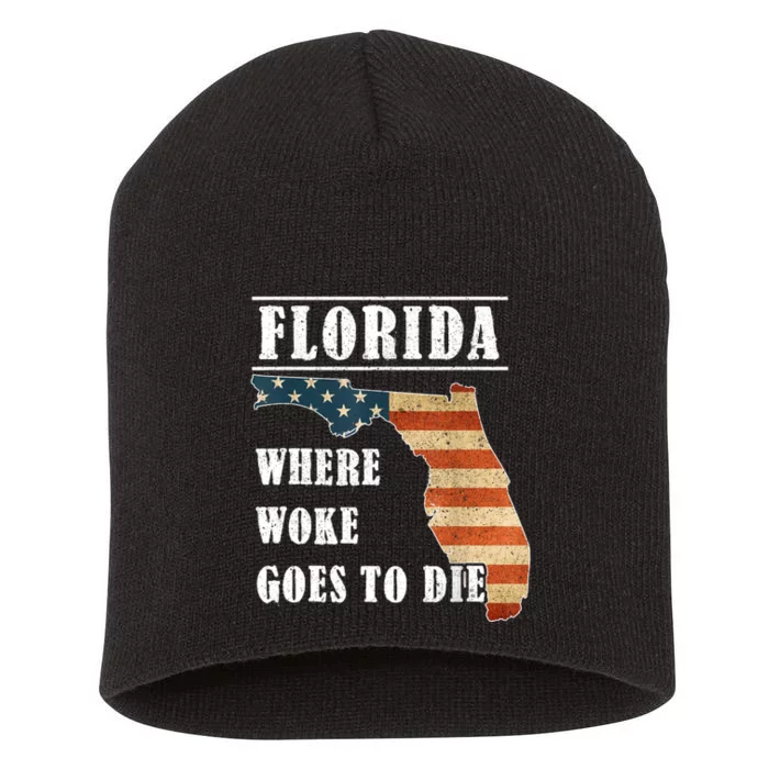 Florida Is Where Woke Goes To Die Funny Short Acrylic Beanie