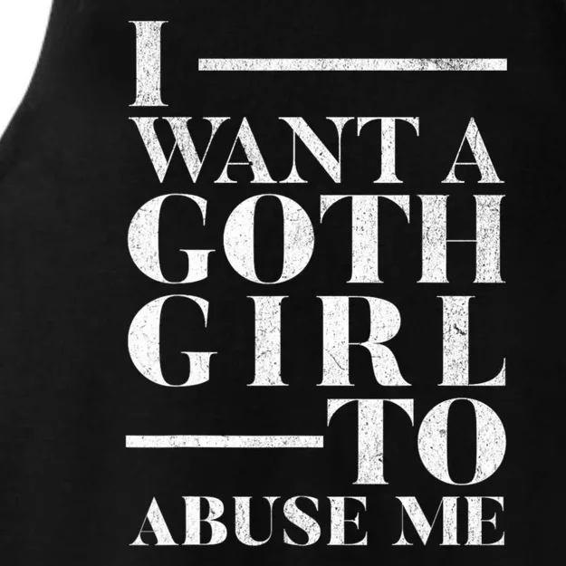 Funny I Want A Goth Girl To Abuse Me Ladies Tri-Blend Wicking Tank