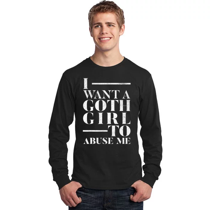 Funny I Want A Goth Girl To Abuse Me Tall Long Sleeve T-Shirt