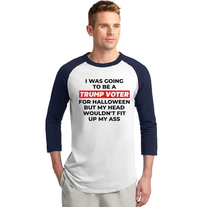 Funny I Was Going To Be A Trump Voter For Halloween But... Baseball Sleeve Shirt