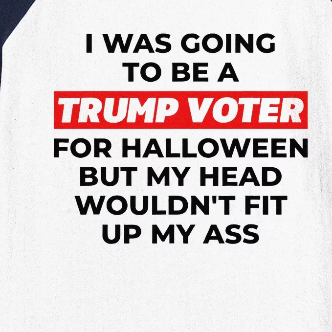 Funny I Was Going To Be A Trump Voter For Halloween But... Baseball Sleeve Shirt