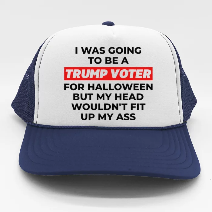 Funny I Was Going To Be A Trump Voter For Halloween But... Trucker Hat