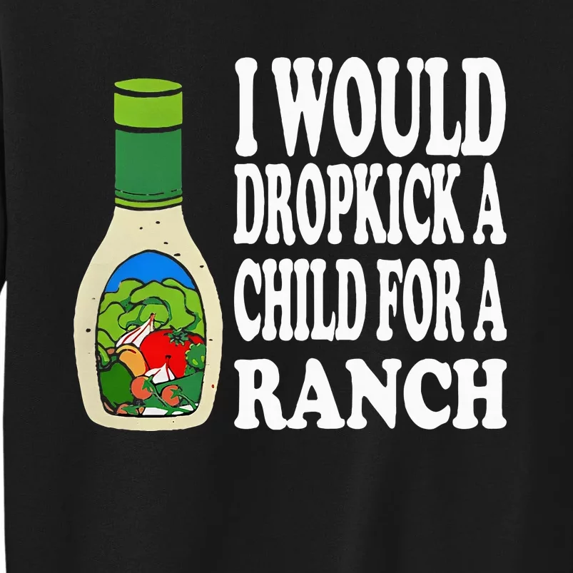 Funny I Would Dropkick A Child For Ranch Sweatshirt