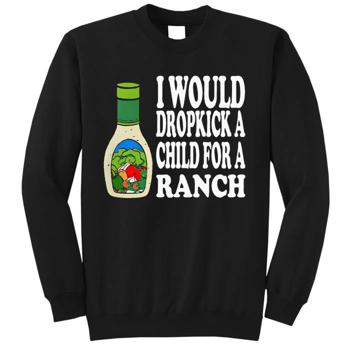 Funny I Would Dropkick A Child For Ranch Sweatshirt