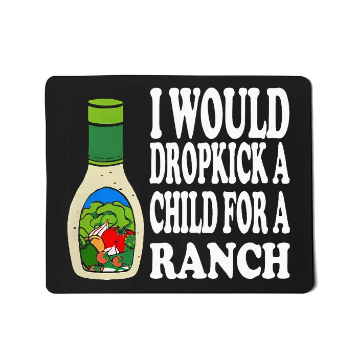 Funny I Would Dropkick A Child For Ranch Mousepad