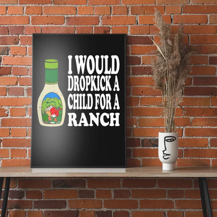 Funny I Would Dropkick A Child For Ranch Poster