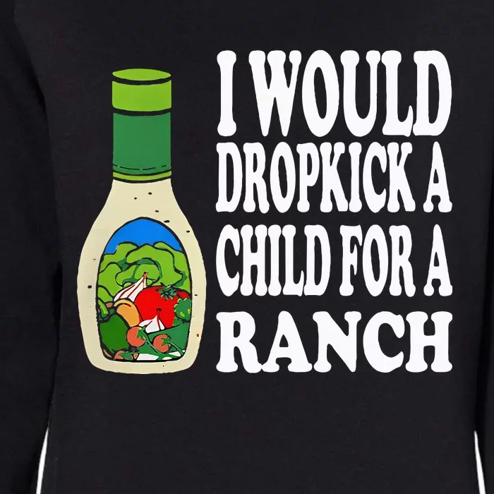 Funny I Would Dropkick A Child For Ranch Womens California Wash Sweatshirt