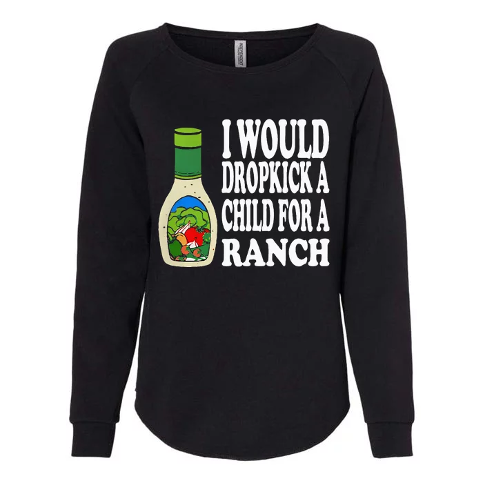 Funny I Would Dropkick A Child For Ranch Womens California Wash Sweatshirt