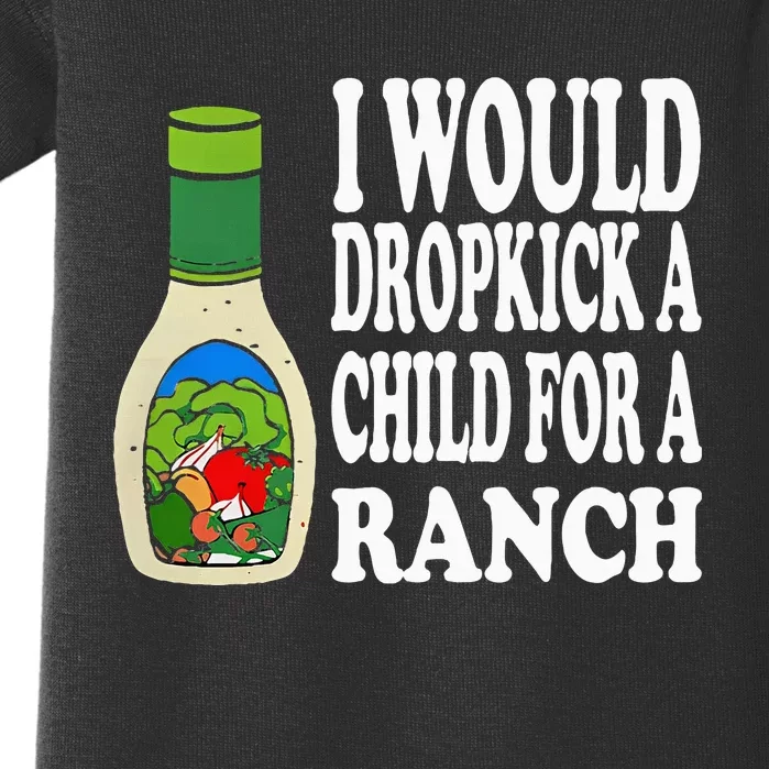 Funny I Would Dropkick A Child For Ranch Baby Bodysuit