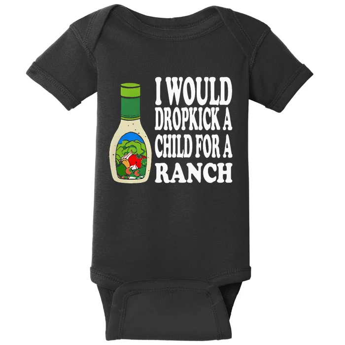 Funny I Would Dropkick A Child For Ranch Baby Bodysuit