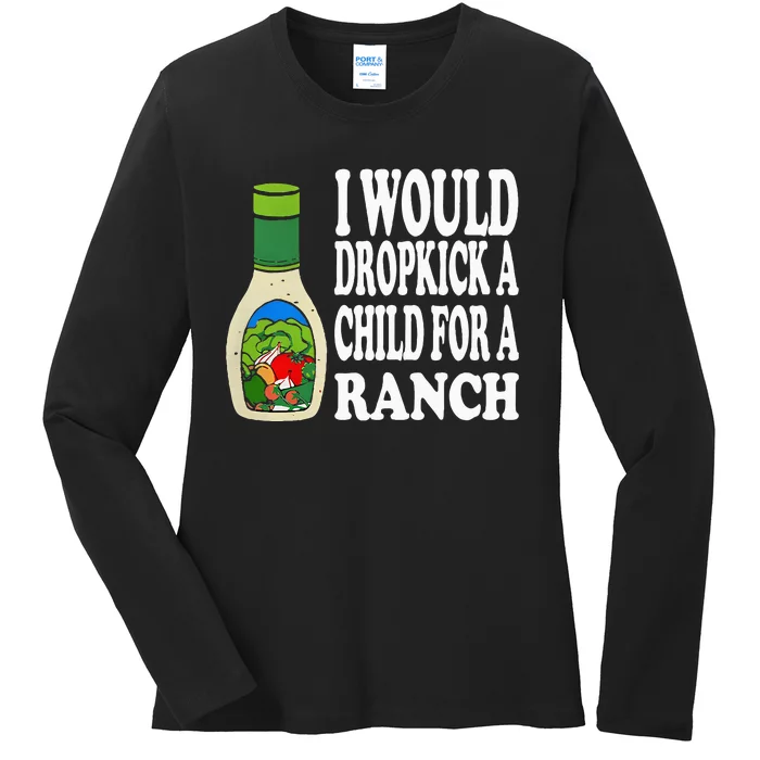 Funny I Would Dropkick A Child For Ranch Ladies Long Sleeve Shirt